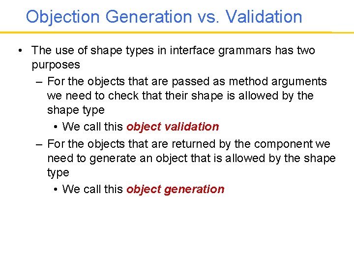 Objection Generation vs. Validation • The use of shape types in interface grammars has