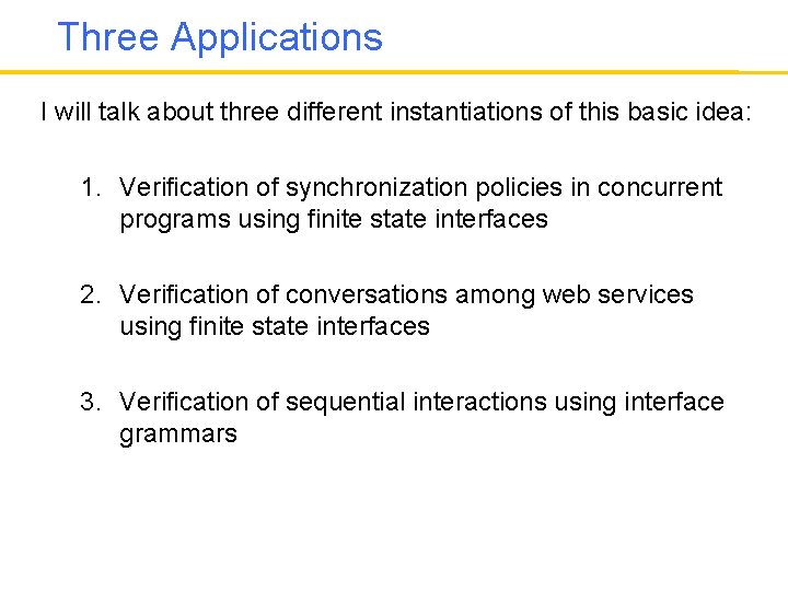 Three Applications I will talk about three different instantiations of this basic idea: 1.