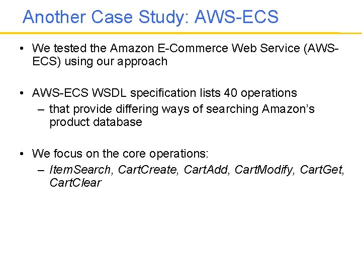 Another Case Study: AWS-ECS • We tested the Amazon E-Commerce Web Service (AWSECS) using