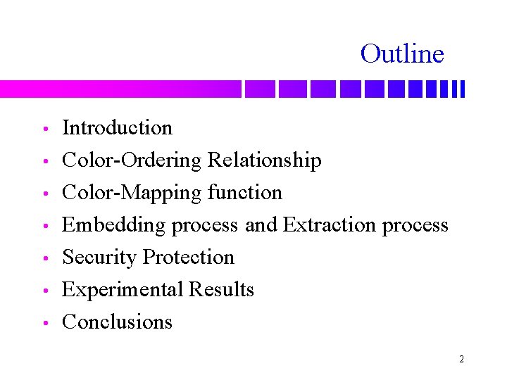 Outline • • Introduction Color-Ordering Relationship Color-Mapping function Embedding process and Extraction process Security