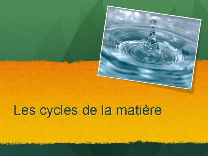 Les cycles de la matière 