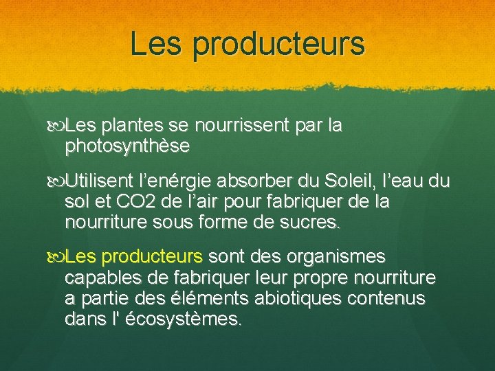 Les producteurs Les plantes se nourrissent par la photosynthèse Utilisent l’enérgie absorber du Soleil,