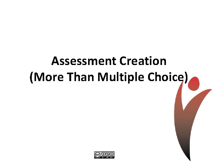 Assessment Creation (More Than Multiple Choice) 