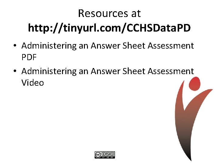 Resources at http: //tinyurl. com/CCHSData. PD • Administering an Answer Sheet Assessment PDF •