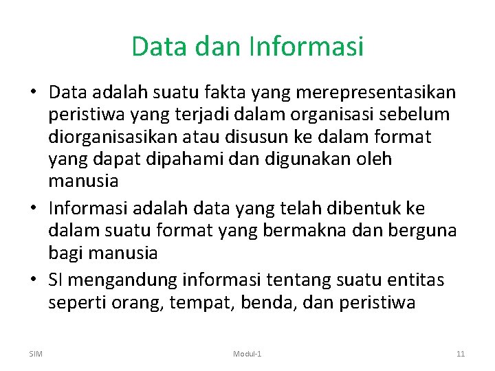 Data dan Informasi • Data adalah suatu fakta yang merepresentasikan peristiwa yang terjadi dalam