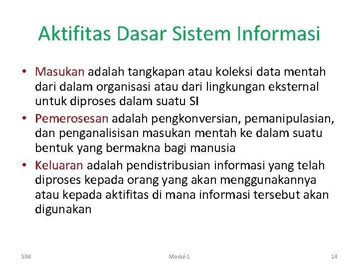Aktifitas Dasar Sistem Informasi • Masukan adalah tangkapan atau koleksi data mentah dari dalam