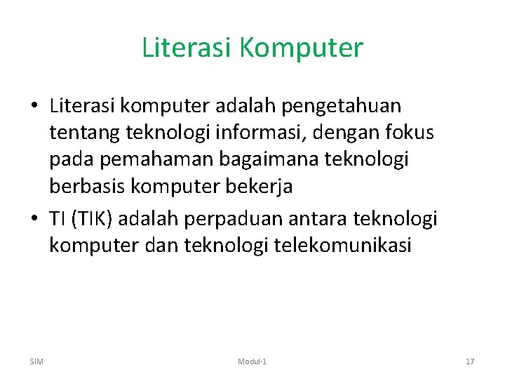 Literasi Komputer • Literasi komputer adalah pengetahuan tentang teknologi informasi, dengan fokus pada pemahaman
