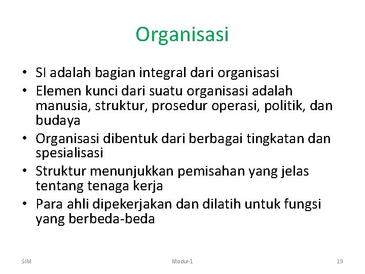 Organisasi • SI adalah bagian integral dari organisasi • Elemen kunci dari suatu organisasi
