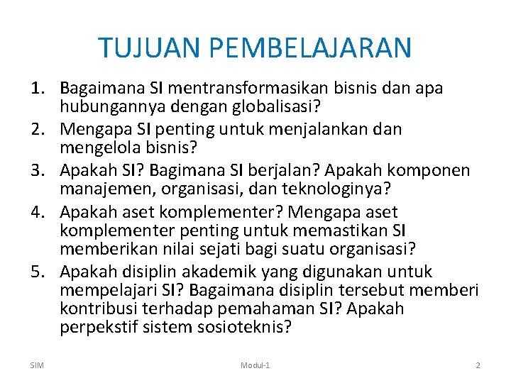 TUJUAN PEMBELAJARAN 1. Bagaimana SI mentransformasikan bisnis dan apa hubungannya dengan globalisasi? 2. Mengapa