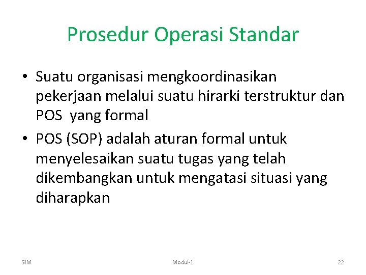 Prosedur Operasi Standar • Suatu organisasi mengkoordinasikan pekerjaan melalui suatu hirarki terstruktur dan POS