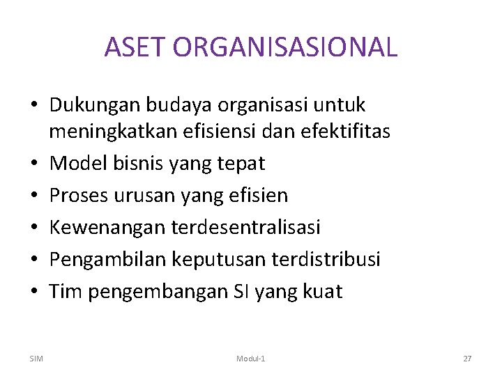 ASET ORGANISASIONAL • Dukungan budaya organisasi untuk meningkatkan efisiensi dan efektifitas • Model bisnis