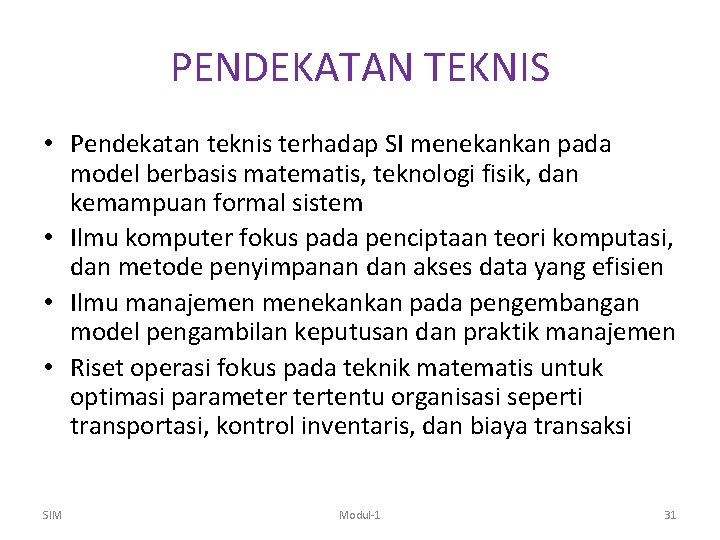 PENDEKATAN TEKNIS • Pendekatan teknis terhadap SI menekankan pada model berbasis matematis, teknologi fisik,