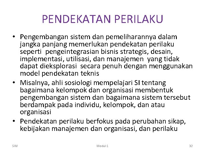 PENDEKATAN PERILAKU • Pengembangan sistem dan pemeliharannya dalam jangka panjang memerlukan pendekatan perilaku seperti