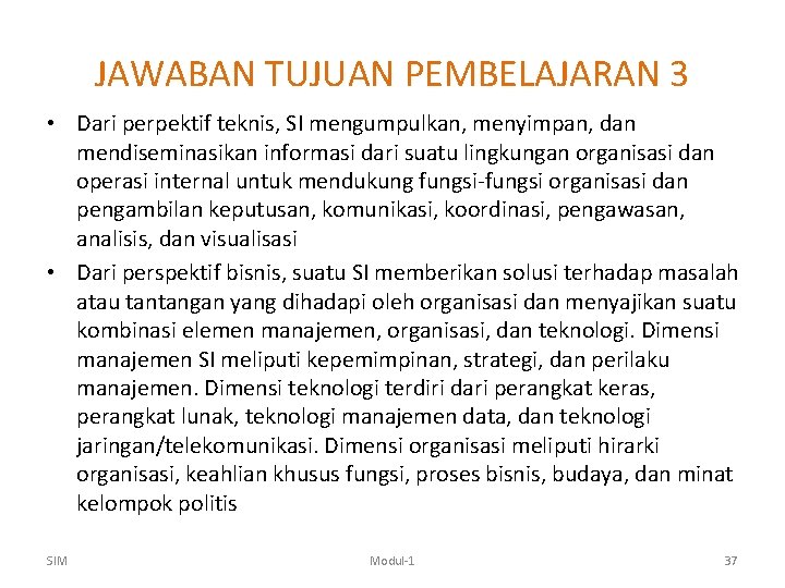 JAWABAN TUJUAN PEMBELAJARAN 3 • Dari perpektif teknis, SI mengumpulkan, menyimpan, dan mendiseminasikan informasi