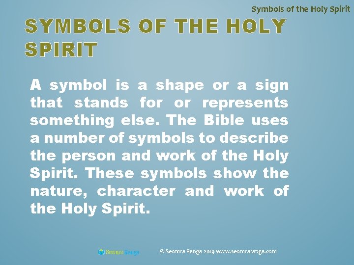 Symbols of the Holy Spirit SYMBOLS OF THE HOLY SPIRIT A symbol is a