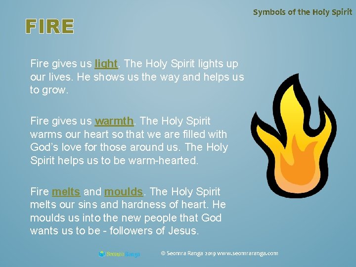 Symbols of the Holy Spirit FIRE Fire gives us light. The Holy Spirit lights