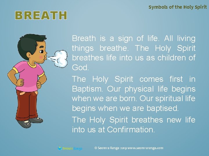 BREATH Symbols of the Holy Spirit Breath is a sign of life. All living