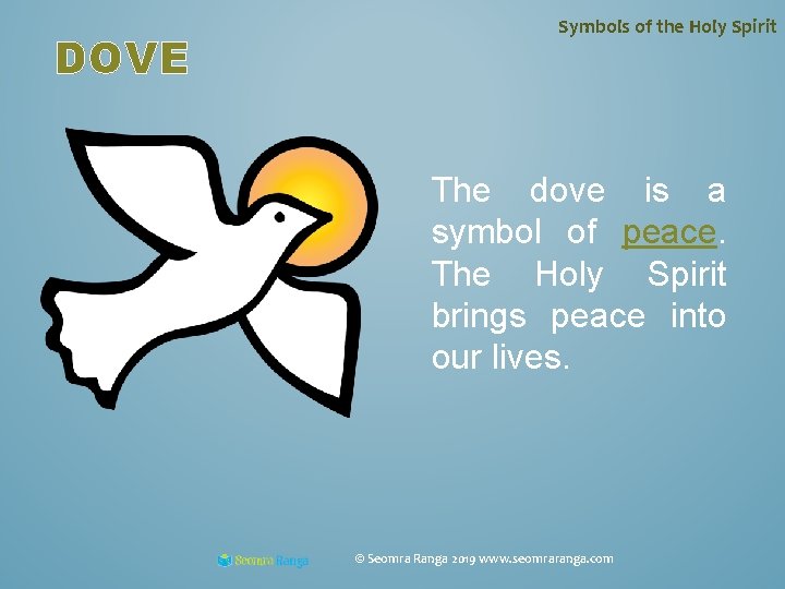 DOVE Symbols of the Holy Spirit The dove is a symbol of peace. The
