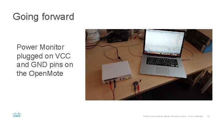 Going forward Power Monitor plugged on VCC and GND pins on the Open. Mote