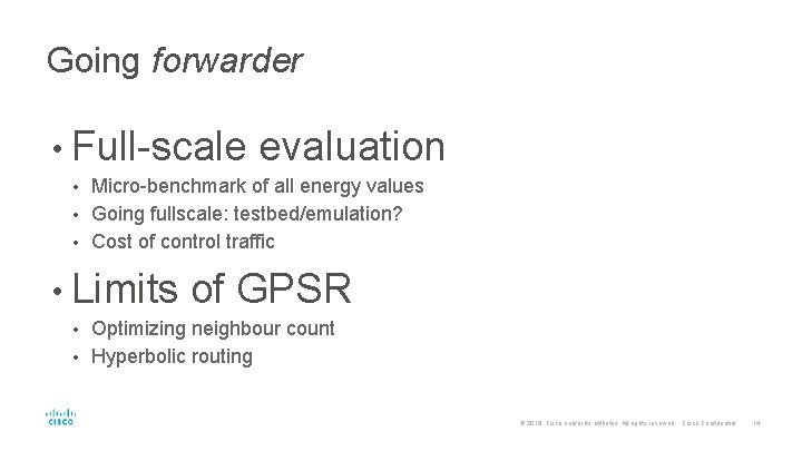 Going forwarder • Full-scale evaluation Micro-benchmark of all energy values • Going fullscale: testbed/emulation?