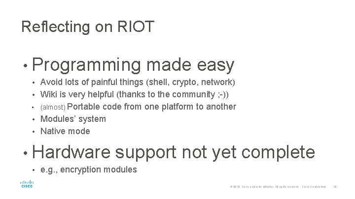 Reflecting on RIOT • Programming made easy Avoid lots of painful things (shell, crypto,
