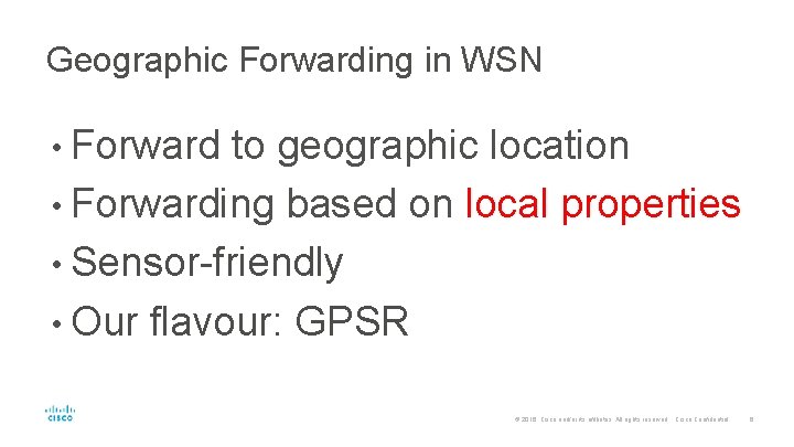 Geographic Forwarding in WSN • Forward to geographic location • Forwarding based on local