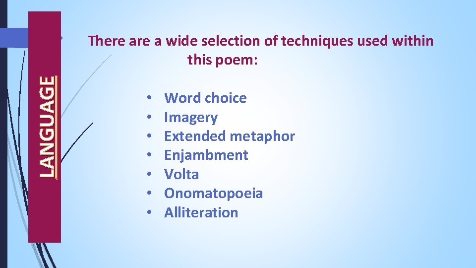 LANGUAGE There a wide selection of techniques used within this poem: • • Word