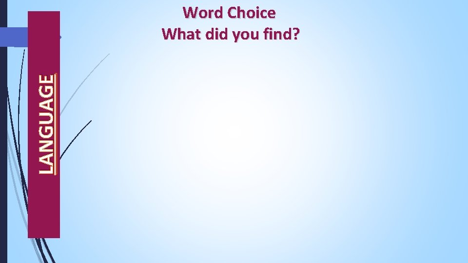 LANGUAGE Word Choice What did you find? 