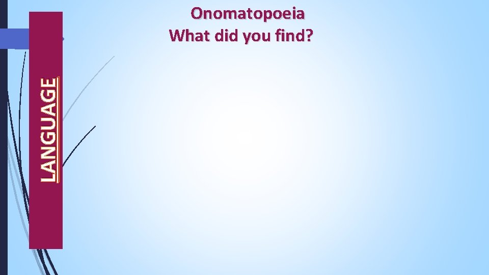 LANGUAGE Onomatopoeia What did you find? 