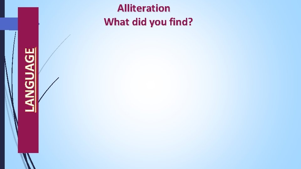 LANGUAGE Alliteration What did you find? 