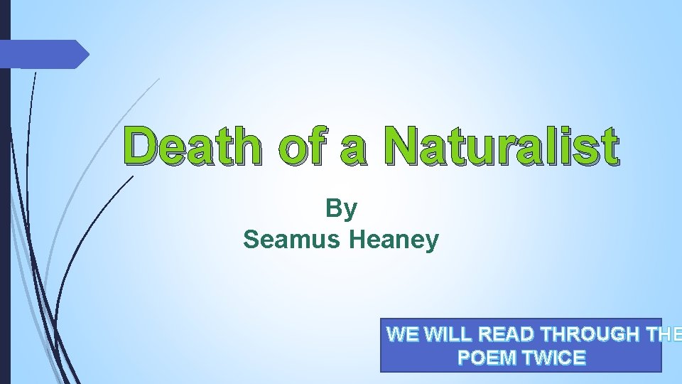 Death of a Naturalist By Seamus Heaney WE WILL READ THROUGH THE POEM TWICE