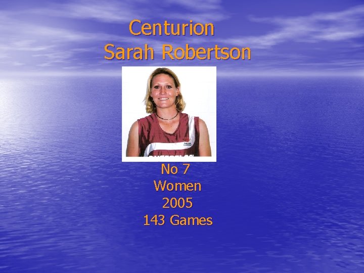 Centurion Sarah Robertson No 7 Women 2005 143 Games 
