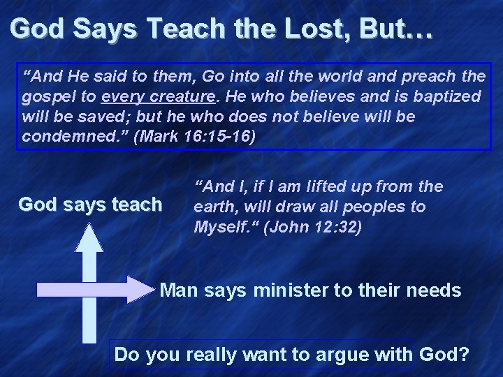 God Says Teach the Lost, But… “And He said to them, Go into all