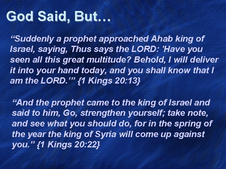 God Said, But… “Suddenly a prophet approached Ahab king of Israel, saying, Thus says