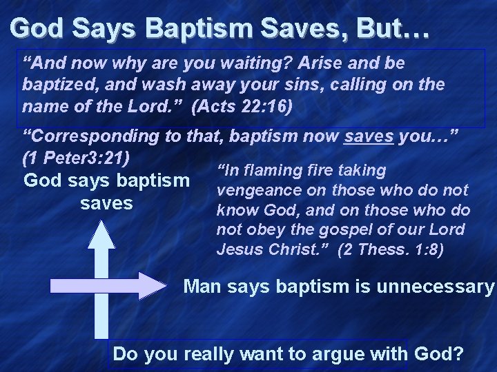 God Says Baptism Saves, But… “And now why are you waiting? Arise and be