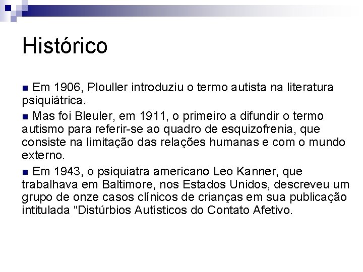 Histórico Em 1906, Plouller introduziu o termo autista na literatura psiquiátrica. n Mas foi