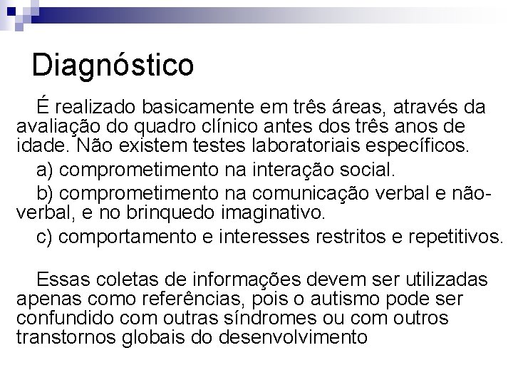 Diagnóstico É realizado basicamente em três áreas, através da avaliação do quadro clínico antes