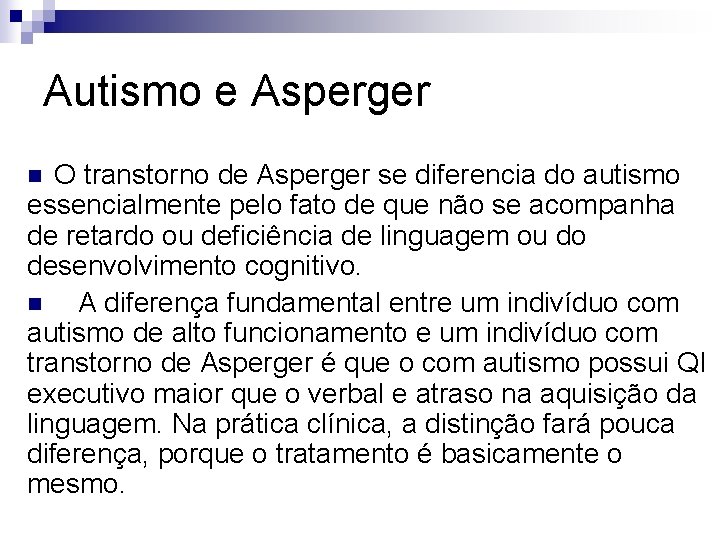 Autismo e Asperger O transtorno de Asperger se diferencia do autismo essencialmente pelo fato
