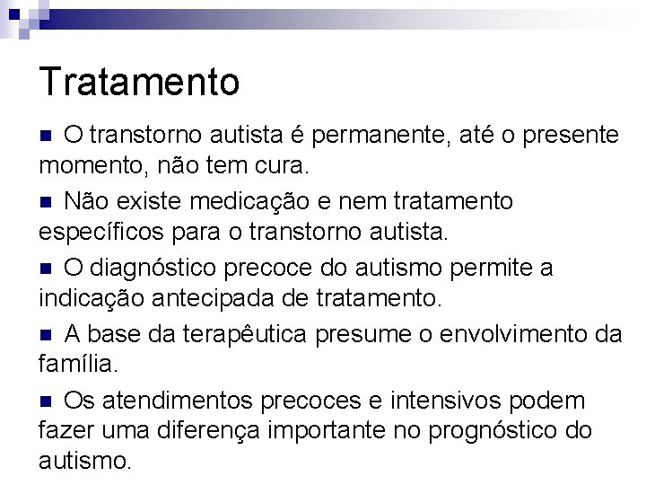 Tratamento O transtorno autista é permanente, até o presente momento, não tem cura. n