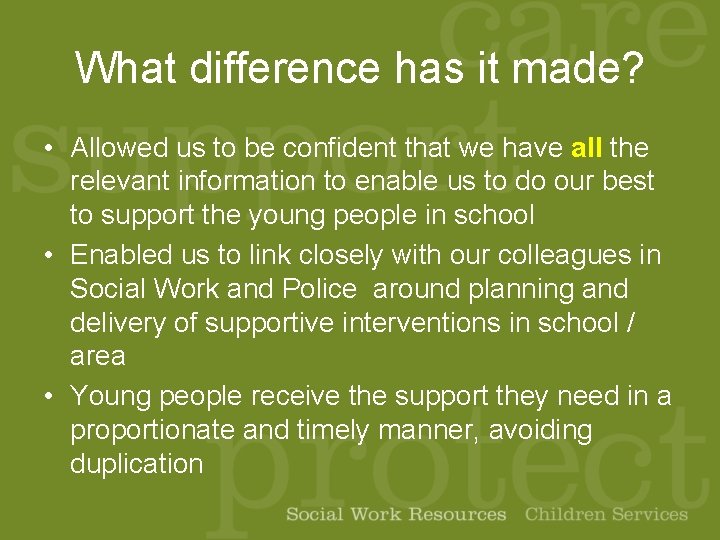 What difference has it made? • Allowed us to be confident that we have