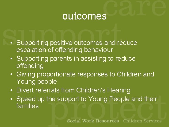 outcomes • Supporting positive outcomes and reduce escalation of offending behaviour • Supporting parents