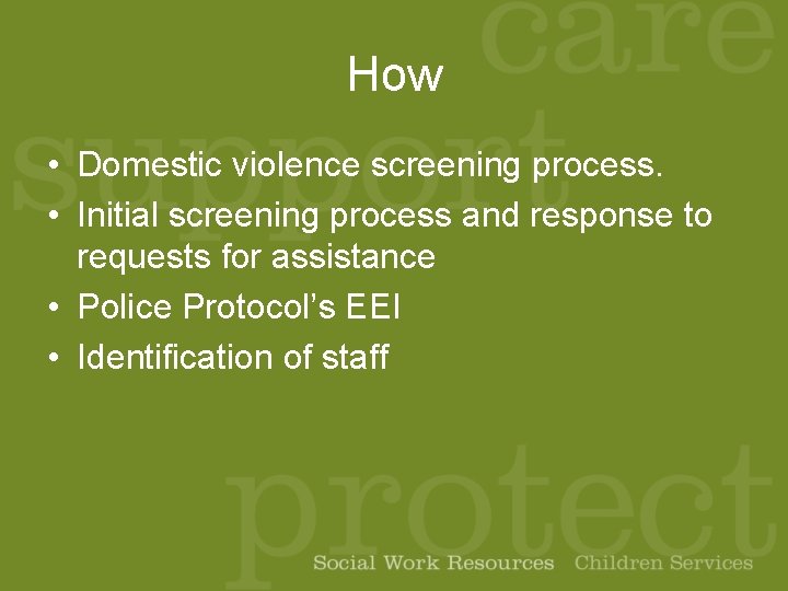 How • Domestic violence screening process. • Initial screening process and response to requests