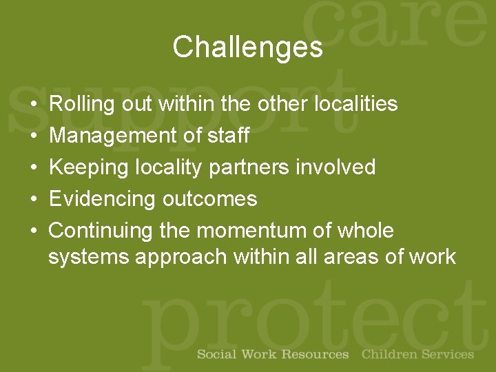 Challenges • • • Rolling out within the other localities Management of staff Keeping