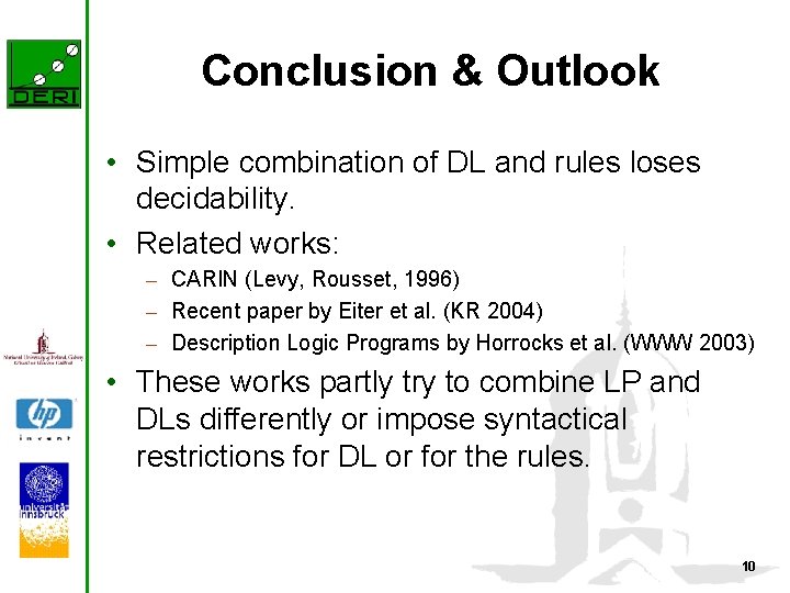 Conclusion & Outlook • Simple combination of DL and rules loses decidability. • Related