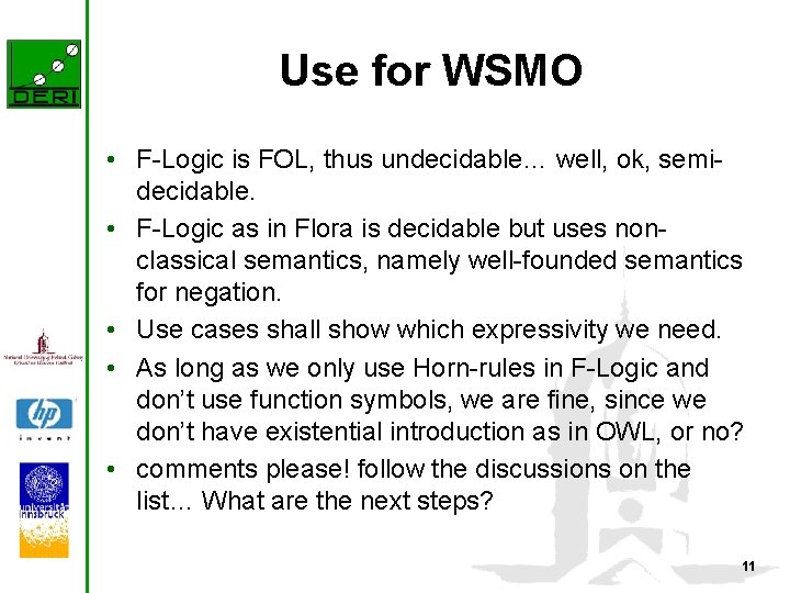 Use for WSMO • F-Logic is FOL, thus undecidable… well, ok, semidecidable. • F-Logic