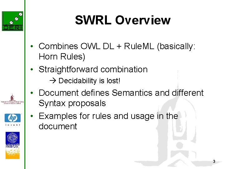 SWRL Overview • Combines OWL DL + Rule. ML (basically: Horn Rules) • Straightforward