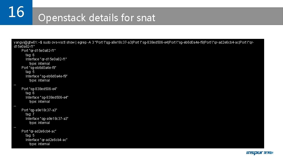 16 Openstack details for snat yangyi@gtw 01: ~$ sudo ovs-vsctl show | egrep -A