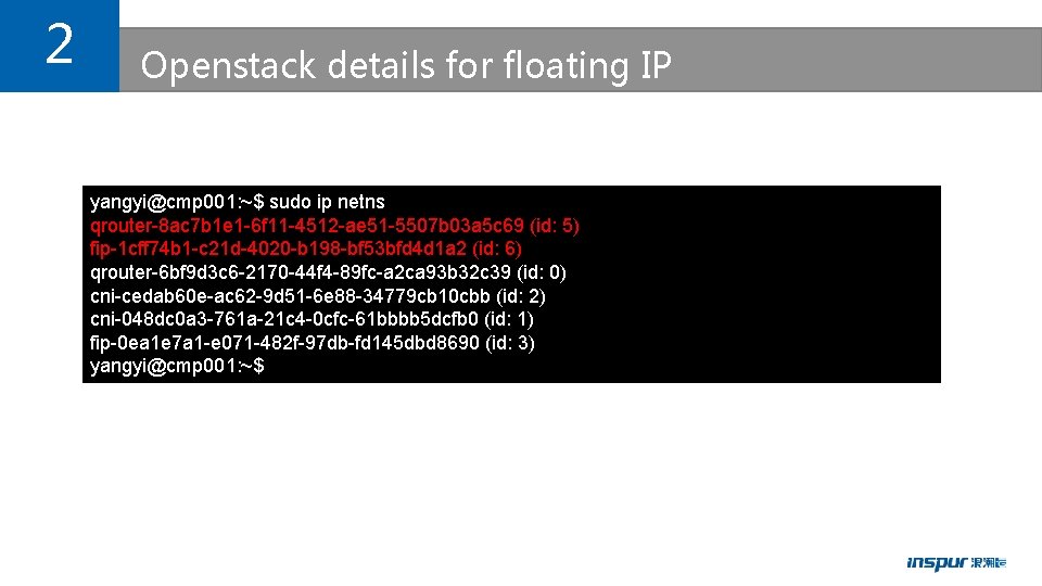 2 Openstack details for floating IP yangyi@cmp 001: ~$ sudo ip netns qrouter-8 ac