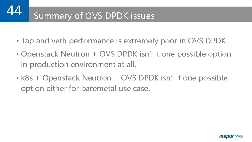 44 Summary of OVS DPDK issues • Tap and veth performance is extremely poor