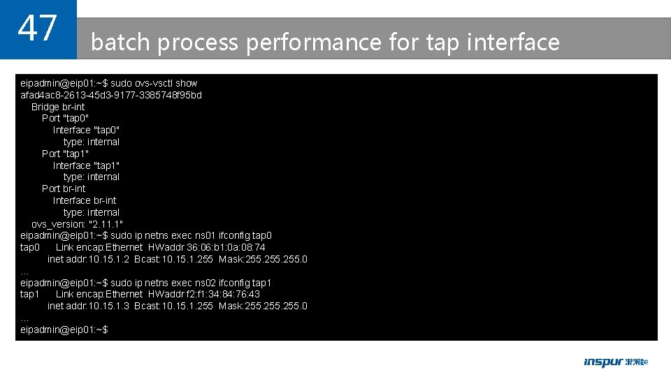 47 batch process performance for tap interface eipadmin@eip 01: ~$ sudo ovs-vsctl show afad